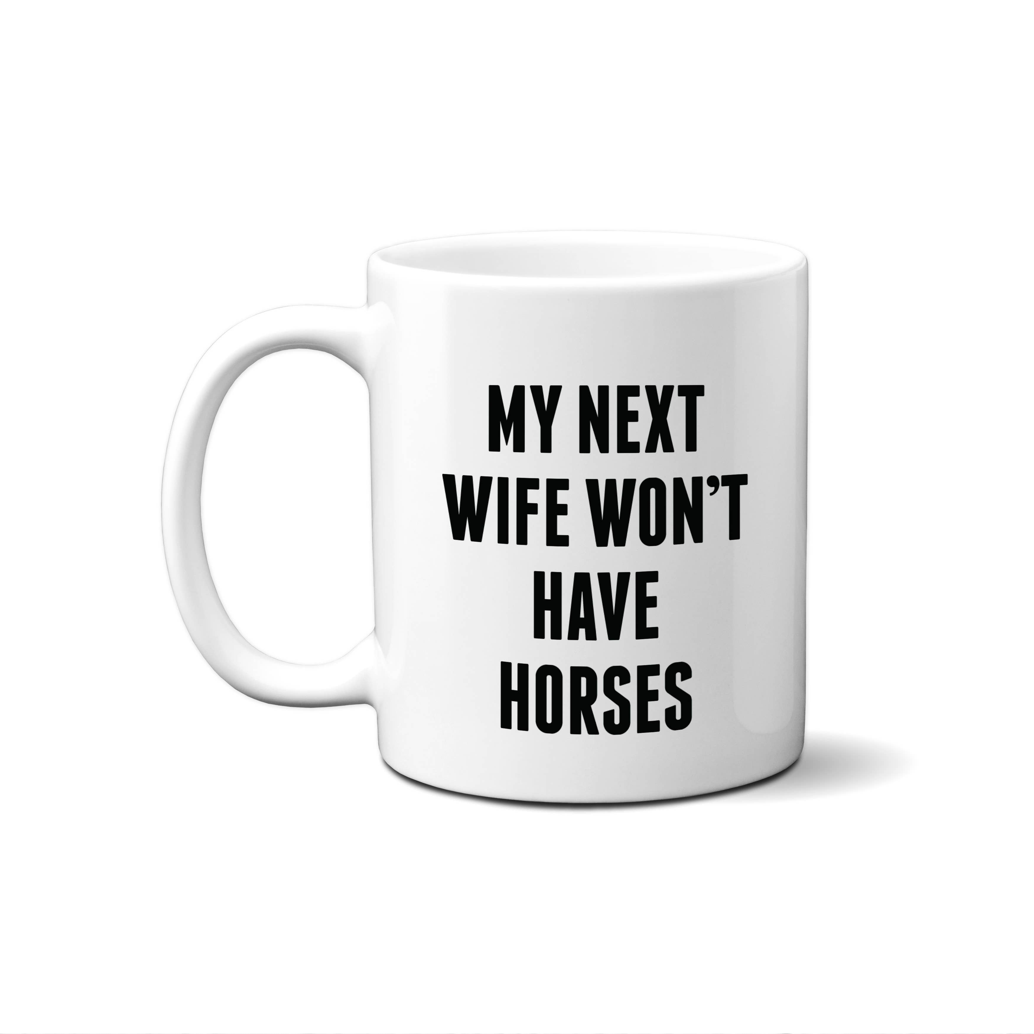 Funny Horse Dad Mug - My Next Wife...