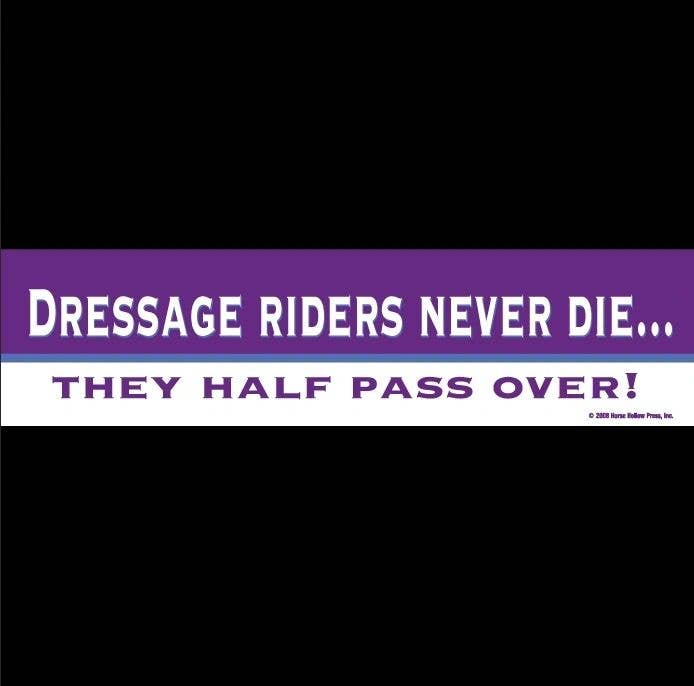 Horse Hollow Press - Horse Bumper Sticker / Dressage Riders...